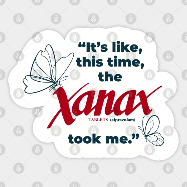 Its Like This Time the Xanax Took Me Sticker by Shopject